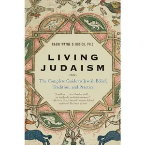 Living Judaism: The Complete Guide to Jewish Belief, Tradition, and Practice by Wayne D. Dosick [Paperback Book]