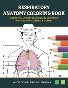 Respiratory Anatomy Coloring Book - Respiratory System Quick Study Workbook for Medical Students & Nurses: Learn & Master the Human Respitory System By Colouring and Labelling