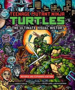 Teenage Mutant Ninja Turtles: The Ultimate Visual History: Revised and Expanded Edition -- Andrew Farago - Hardcover