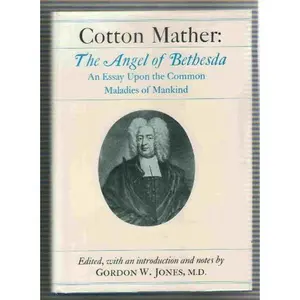 USED-The Angel of Bethesda: An Essay upon the Common Maladies of Mankind by Cotton Mather (Hardcover)