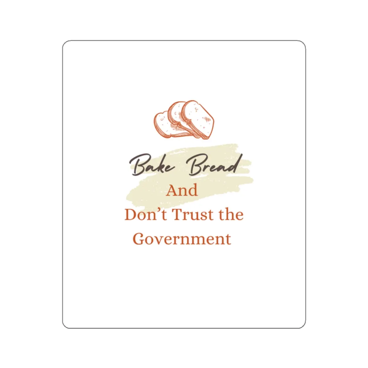 Bake Bread and Don’t Trust the Government Funny Die-Cut Stickers for Bakers, Bake Bread and Don’t Trust the Government, Kitchen Decor, Gift for Foodies, Sticker Pack