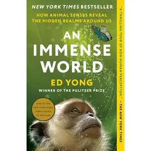 An Immense World: How Animal Senses Reveal the Hidden Realms Around Us -- Ed Yong - Paperback