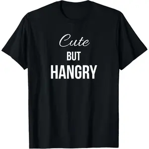 Cute But Hangry T-Shirt T-Shirt,Made of 100% cotton,Not easy to shrink, Durable,Soft and comfortable,Made in USA