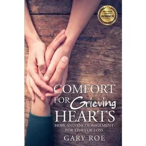 USED-Comfort for Grieving Hearts: Hope and Encouragement for Times of Loss by Roe, Gary (Paperback)