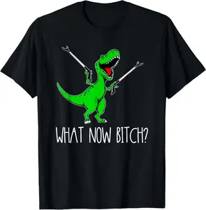 100% Cotton What Now Bitch Funny T Rex Dinosaur T-Shirt