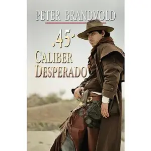 USED-45-Caliber Desperado by Brandvold, Peter (Paperback)