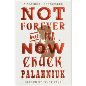 Not Forever, But for Now -- Chuck Palahniuk, Paperback