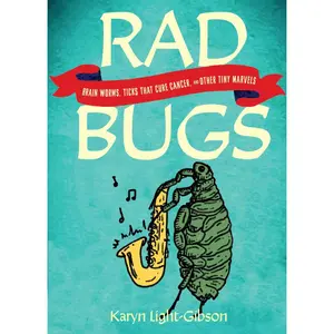 USED-Rad Bugs: Brain Worms, Ticks That Cure Cancer, and Other Tiny Marvels by Light-Gibson, Karyn (Paperback)