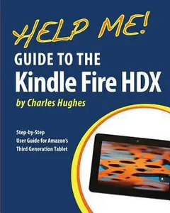 USED-Help Me! Guide to the Kindle Fire HDX: Step-by-Step User Guide for Amazon's Third Generation Tablet by Hughes, Charles (Paperback)