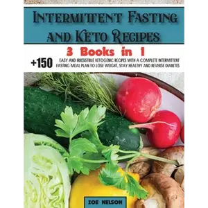Intermittent Fasting and Keto Recipes: +150 Easy and Irresistible Ketogenic Recipes With a Complete Intermittent Fasting Meal Plan to Lose Weight, Sta - Paperback