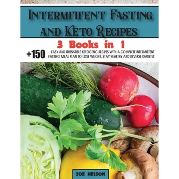 Intermittent Fasting and Keto Recipes: +150 Easy and Irresistible Ketogenic Recipes With a Complete Intermittent Fasting Meal Plan to Lose Weight, Sta - Paperback
