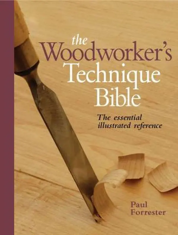 Used Very Good - The Woodworker's Technique Bible: Essential Illustrated Reference for Woodworking, Hand Tools, Bird Boxes & Cutting Lists by Paul Forrester