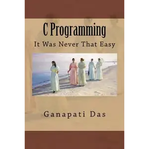 C Programming: It Was Never That Easy - Paperback