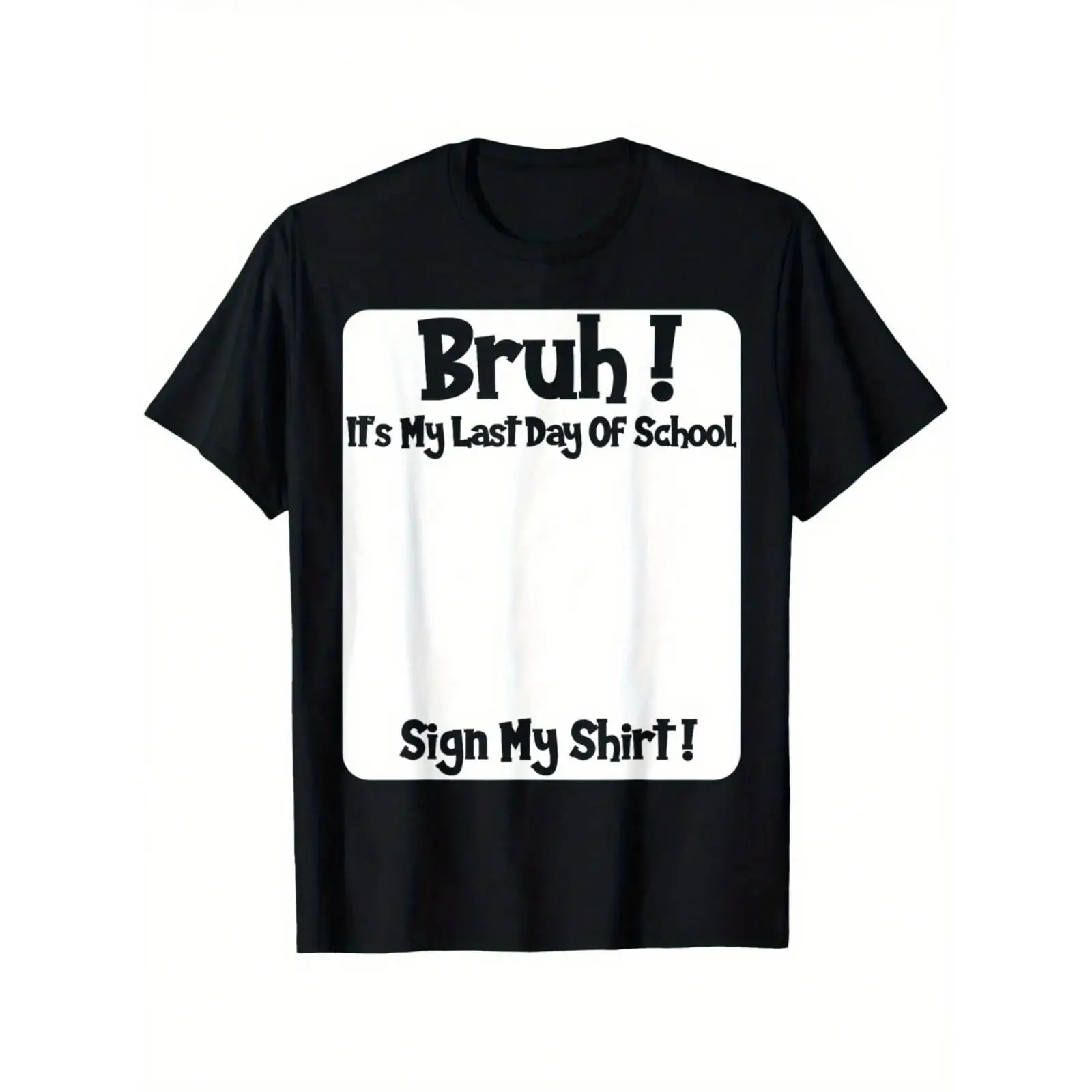 Bruh It'S My Last Day Of School Sign My T-Shirt Unisex Soft Fabric Breathable Comfortable Short Sleeve Tees Perfect For Everyday Wear