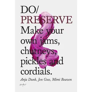 USED-Do Preserve: Make Your Own Jams, Chutneys, Pickles and Cordials by Dunk, Anja (Paperback)