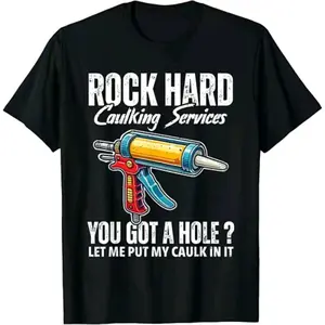 Rock Hard Caulking Services Adult Humor inappropriate joke T-Shirt