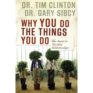Why You Do the Things You Do: The Secret to Healthy Relationships by Tim Clinton||Gary Sibcy [Paperback Book]