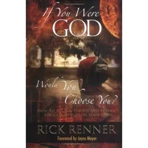 USED-If You Were God, Would You Choose You?: How to Accept, Pursue, and Fulfill the Call of God on Your Life by Renner, Rick (Hardcover)