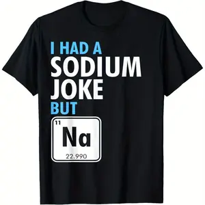 I Had A Sodium Joke But Na Funny Science Periodic Table T-Shirt Unisex