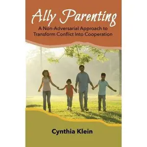 USED-Ally Parenting: A Non-Adversarial Approach to Transform Conflict Into Cooperation by Klein, Cynthia J. (Paperback)