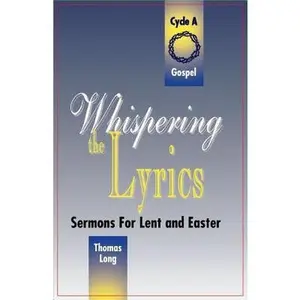 USED-Whispering the Lyrics: Sermons for Lent and Easter: Cycle A, Gospel Texts by Long, Thomas G. (Paperback)