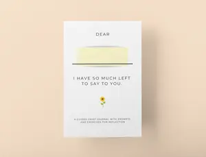 Dear , I have so much left to say to you: A guided grief journal with prompts and exercises for reflection