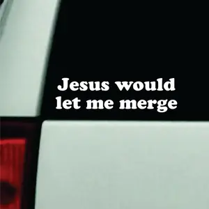 Jesus Would Let Me Merge Car Decal Truck Bumper Sticker Window Windshield Vinyl Funny Meme