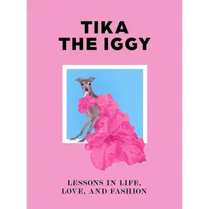 USED-Tika the Iggy: Lessons in Life, Love, and Fashion by Tika the Iggy, Tika The (Hardcover)