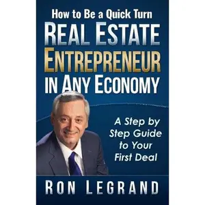 USED-How to be a Quick Turn Real Estate Entrepreneur in Any Economy: A Step by Step Guide to Your First Deal by Ron LeGrand (Paperback)