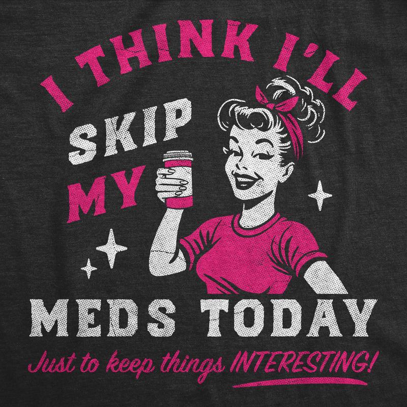 Womens Funny T Shirts I Think Ill Skip My Meds Today Sarcastic Graphic Novelty Tee For Ladies Funny Womens T Shirts Cute Vintage Fashion Casual Ladies T-Shirt Gift Funny mental health Top Women's Novelty Tees Black -