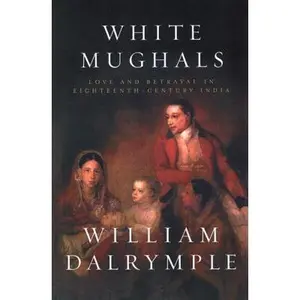 USED-White Mughals: Love and Betrayal in Eighteenth-Century India by Dalrymple, William (Hardcover)