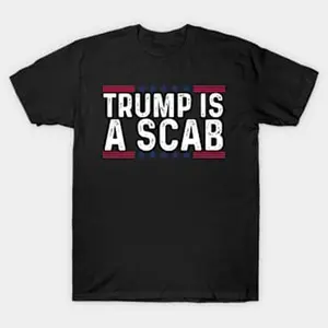 Trump Is A Scab Vote Harris Shirt  T-shirt Hoodie Sweatshirt Tank top