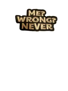 Me wrong never