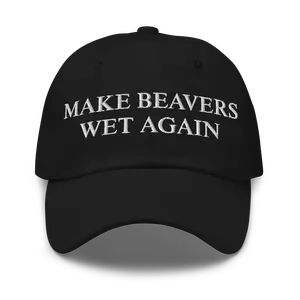 Make Beavers Wet Again - Dad Hat