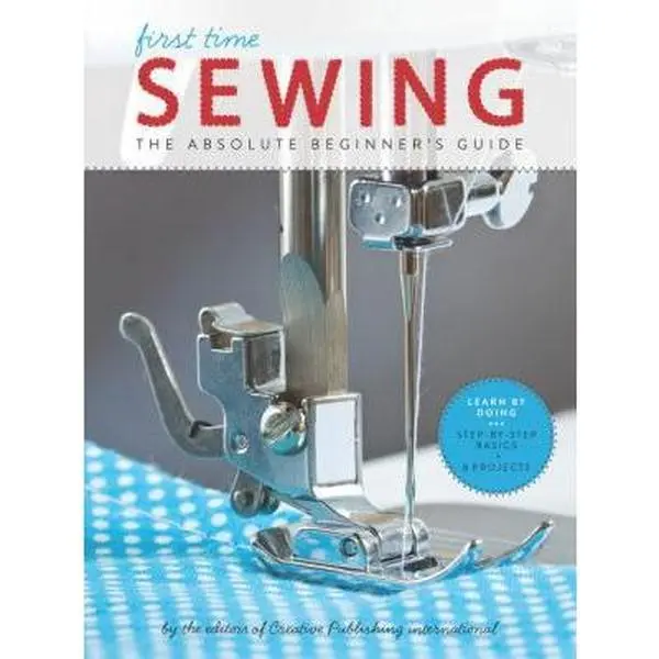 USED Book - First Time Sewing: The Absolute Beginner's Guide: Learn by Doing - Step-By-Step Basics and Easy Projects by Editors of Creative Publishing Internati (Paperback) - english