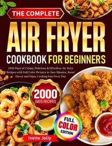 The Complete Air Fryer Cookbook For Beginners: 2000 Days of Crispy, Delicious & Effortless Air Fryer Recipes with Full Color Pictures to Save Minutes, Boost Flavor and Enjoy Cooking Fun Every Day Paperback – November 29, 2025