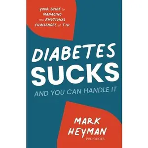 USED-Diabetes Sucks AND You Can Handle It: Your Guide to Managing the Emotional Challenges of T1D by Heyman, Cdces Mark (Paperback)