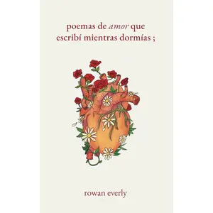 Poemas de amor que escribí mientras dormías (Spanish Edition)