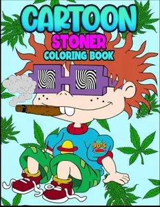 Stoner Cartoon: Super Cute Coloring Book With Many Favorite Characters for Adults for Stress Relief