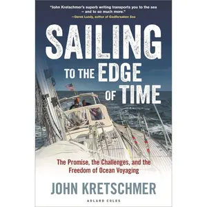 USED-Sailing to the Edge of Time: The Promise, the Challenges, and the Freedom of Ocean Voyaging by Kretschmer, John (Hardcover)