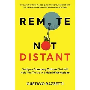 USED-Remote Not Distant: Design a Company Culture That Will Help You Thrive in a Hybrid Workplace by Razzetti, Gustavo (Paperback)