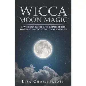 USED-Wicca Moon Magic: A Wiccan's Guide and Grimoire for Working Magic with Lunar Energies by Chamberlain, Lisa (Paperback)
