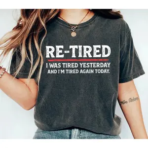 Re Tired I Was Tired Yesterday And I’M Tired Again Today Tshirt, Funny Retirement Humor Tee, Sarcastic Life Tshirt, Joke Quote Graphic Shirt, Unisex Short Sleeve Tee, Casual Clothing Crewneck Tee