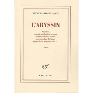 USED-L'Abyssin: Relation des extraordinaires voyages de Jean-Baptiste Poncet, ambassadeur du Négus auprès de Sa Majesté Louis XIV by Rufin, Jean-Christophe (Paperback)