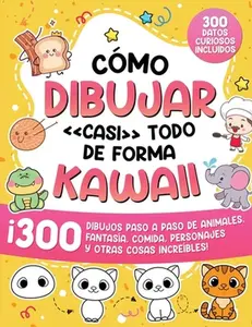 Cómo dibujar casi todo de forma kawaii: 300 dibujos de animales, fantasía, comida, personajes y otras cosas increíbles! -- Special Art, Paperback
