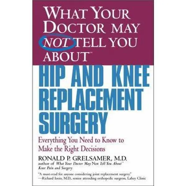 USED-What Your Doctor May Not Tell You about Hip and Knee Replacement Surgery: Everything You Need to Know to Make the Right Decisions by Grelsamer, Ronald P. (Paperback)