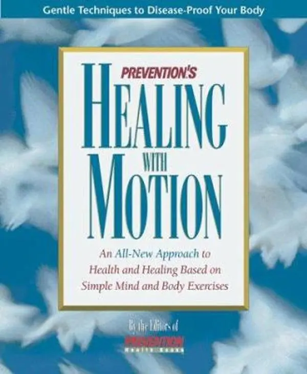 USED-Prevention's Healing With Motion: An All-New Approach to Health and Healing Based on Simple Mind and Body Exercises by Prevention Magazine Health Book Staff (Hardcover)