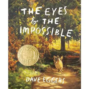 The Eyes and the Impossible: (Newbery Medal Winner) -- Dave Eggers, Hardcover