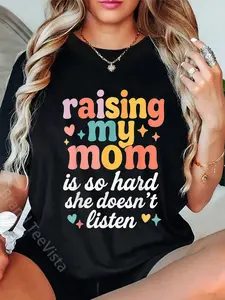 100% Cotton Raising My Mom is So Hard She Doesn't Listen T-Shirt
