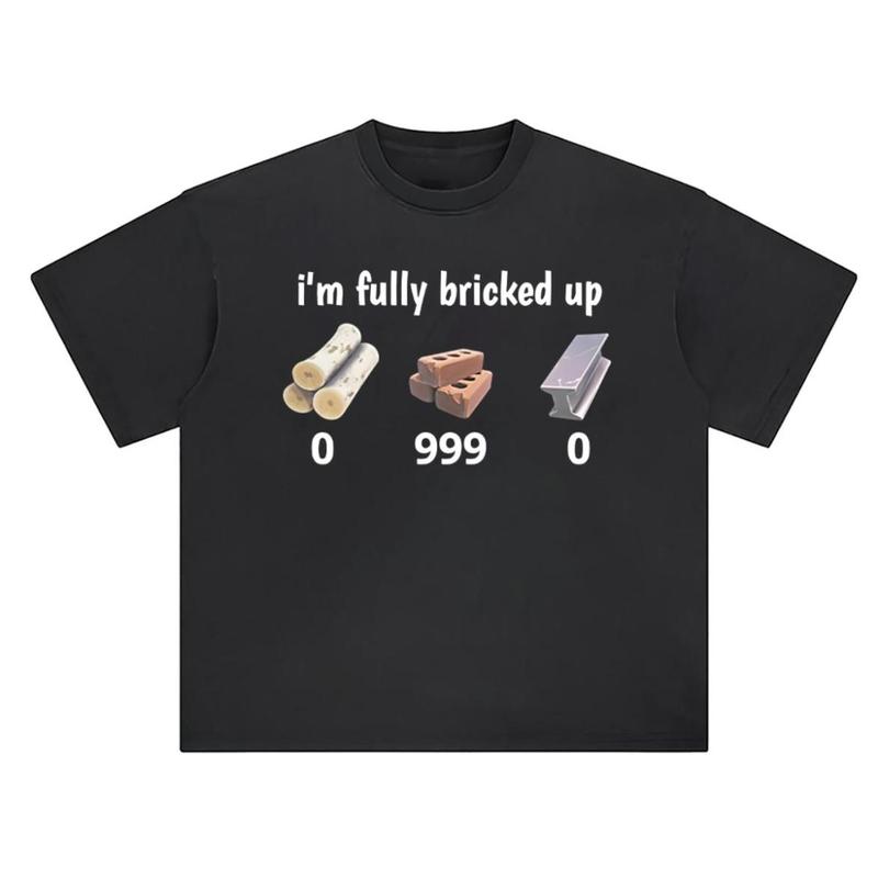 I'm Fully Bricked Up Fortnite Default Funny Meme Shirt Graphic Tee Casual Top, Classic Styles, Never Go Out of Fashion, Full
